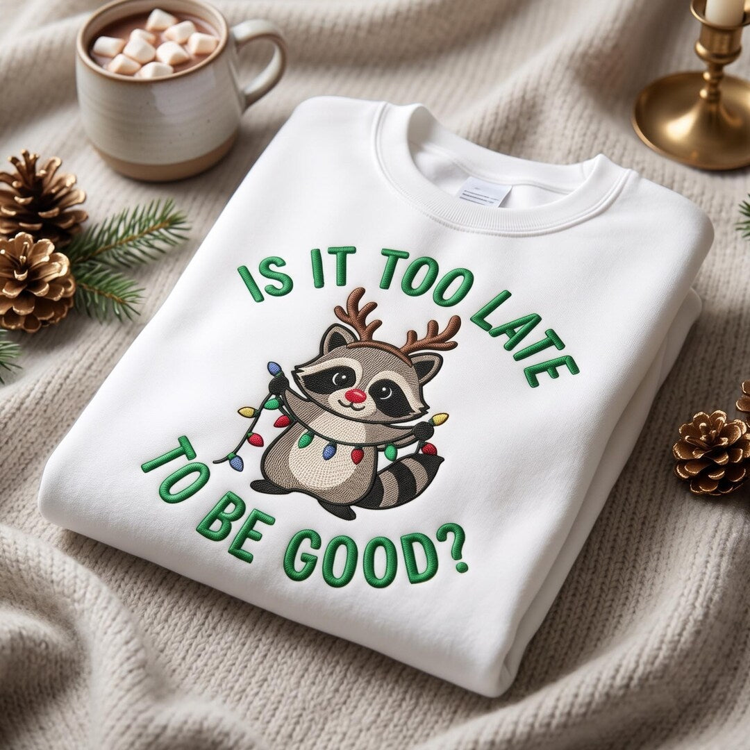 Funny Christmas Raccoon Reindeer Antlers Lights Is It Too Late to Be Good embroidered sweatshirt — front view