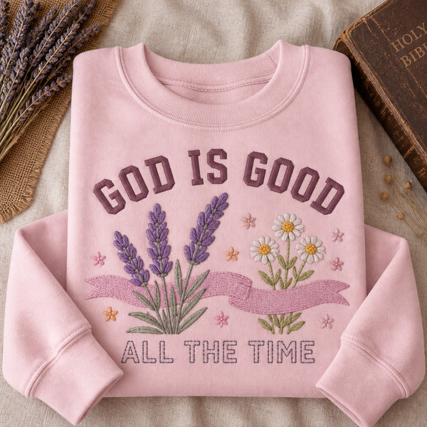 Faith Blooms Always God Is Good Christian Floral embroidered sweatshirt — front view