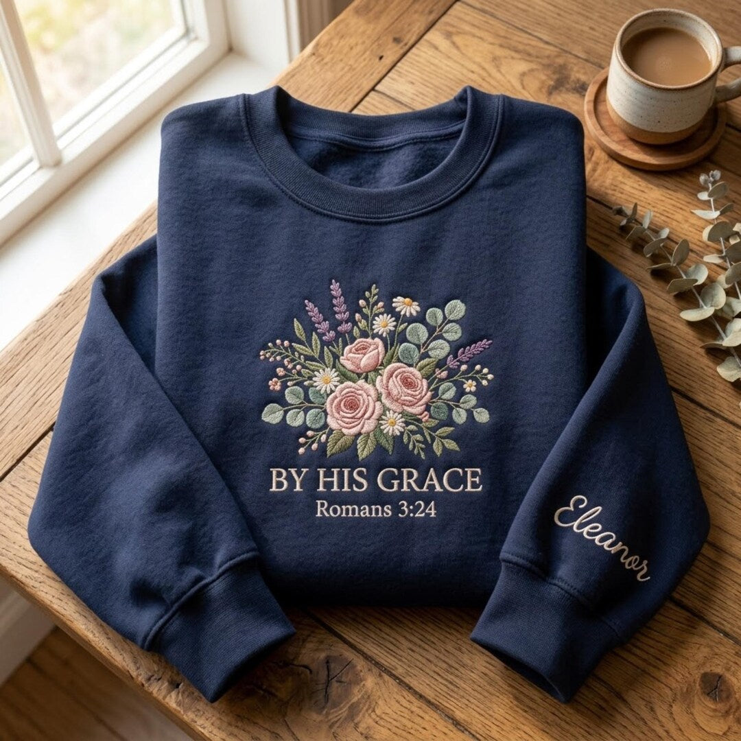 Personalized by His Grace Romans 3:24 Floral Bouquet Faith embroidered sweatshirt — front view
