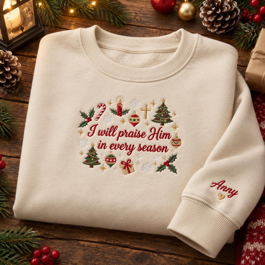 Personalized I Will Praise Him in Every Season Christian Christmas Faith Custom Name Sleeve embroidered sweatshirt — front view