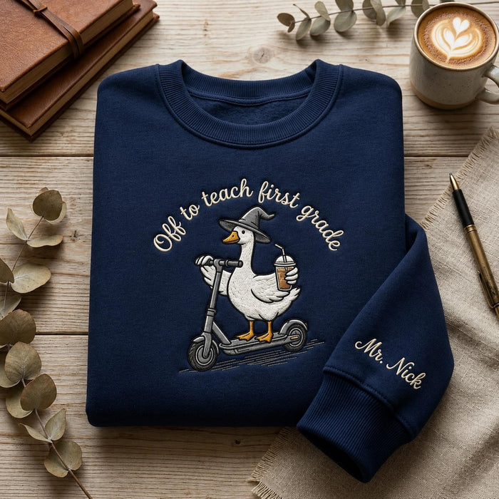 Personalized Off to Teach First Grade Goose Witch Hat Scooter Iced Coffee Embroidered Sweatshirt