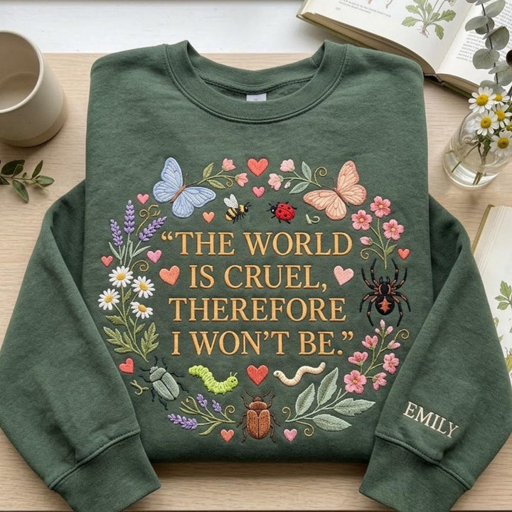 Personalized the World Is Cruel Therefore I Won't Be Botanical Bugs Floral Custom Name Sleeve embroidered sweatshirt — front view