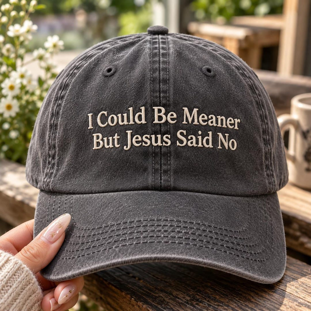 I Could Be Meaner But Jesus Said No Christian Sarcastic Faith Embroidered Hat — Washed Hat