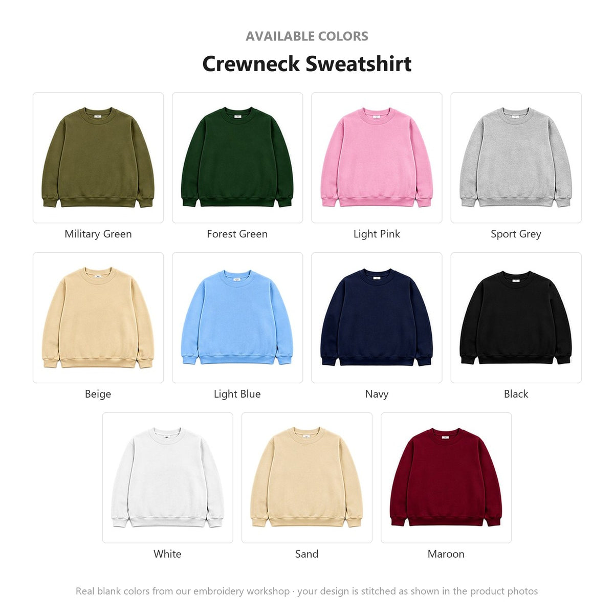 Available colors for this Crewneck Sweatshirt: Military Green, Forest Green, Light Pink, Sport Grey, Beige, Light Blue, Navy, Black, White, Sand, Maroon